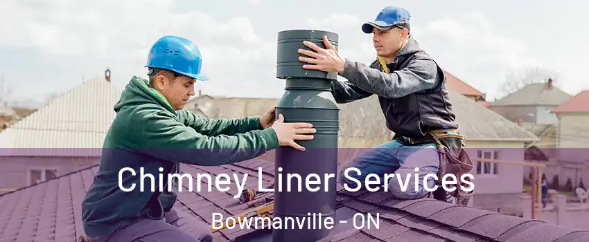 Chimney Liner Services Bowmanville - ON