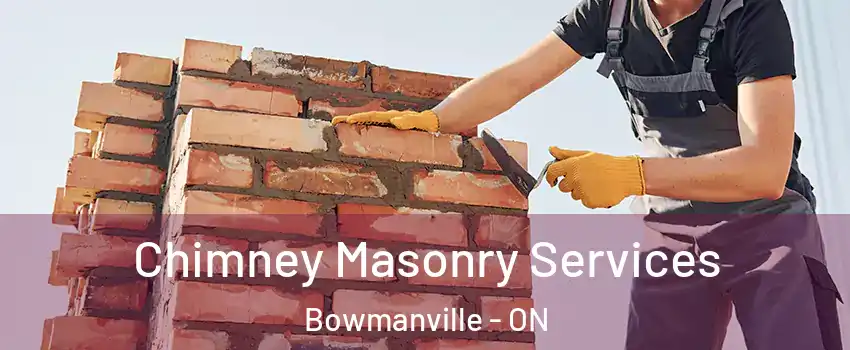 Chimney Masonry Services Bowmanville - ON