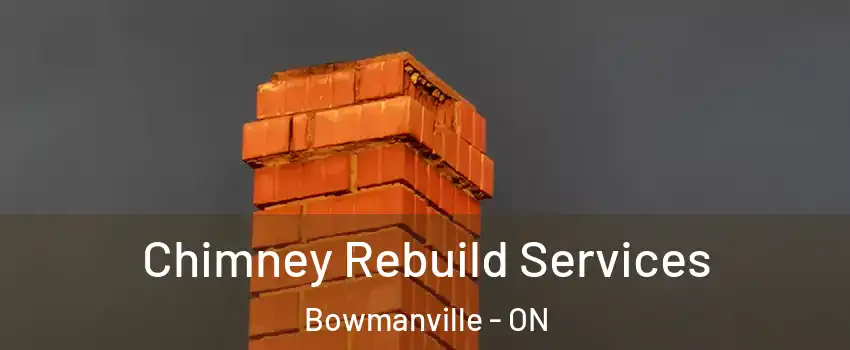 Chimney Rebuild Services Bowmanville - ON