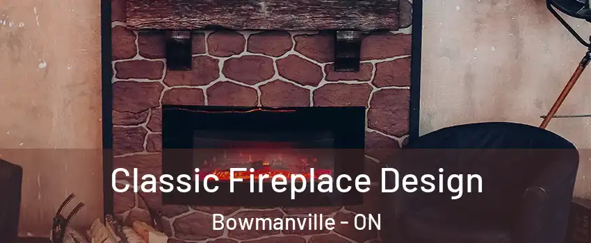 Classic Fireplace Design Bowmanville - ON