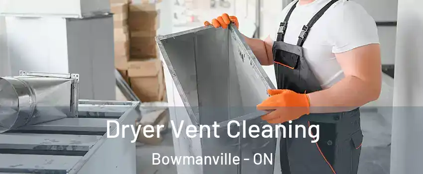 Dryer Vent Cleaning Bowmanville - ON
