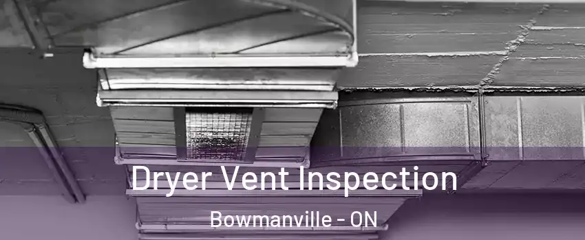 Dryer Vent Inspection Bowmanville - ON