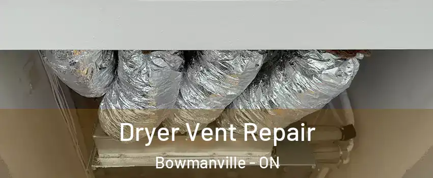 Dryer Vent Repair Bowmanville - ON