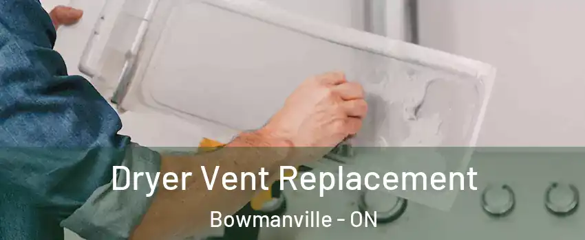 Dryer Vent Replacement Bowmanville - ON