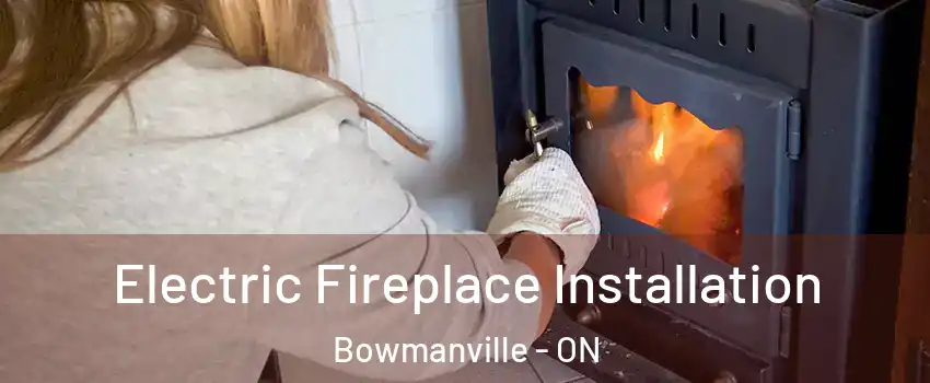 Electric Fireplace Installation Bowmanville - ON