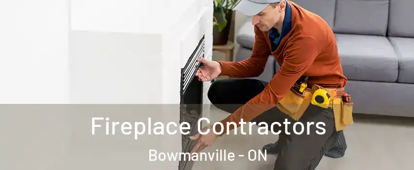 Fireplace Contractors Bowmanville - ON