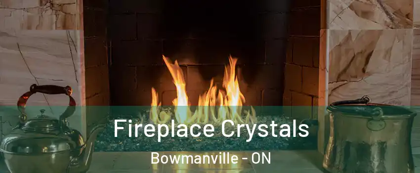 Fireplace Crystals Bowmanville - ON