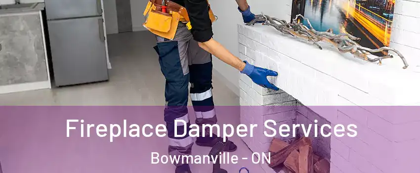 Fireplace Damper Services Bowmanville - ON