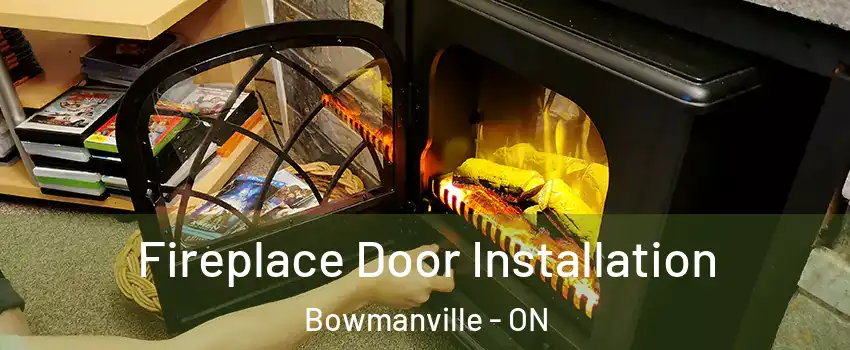 Fireplace Door Installation Bowmanville - ON