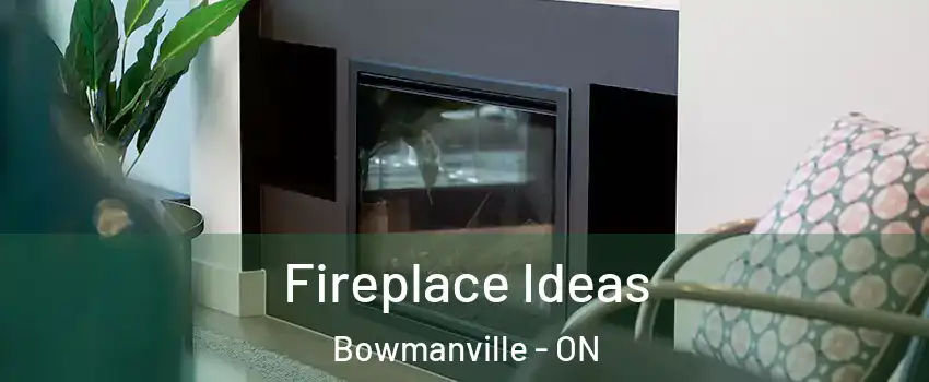 Fireplace Ideas Bowmanville - ON