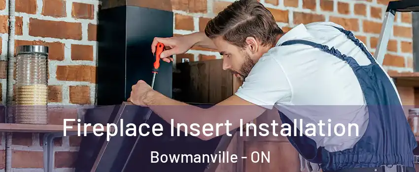 Fireplace Insert Installation Bowmanville - ON