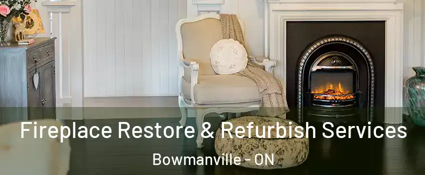 Fireplace Restore & Refurbish Services Bowmanville - ON