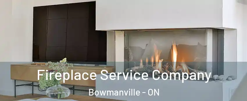 Fireplace Service Company Bowmanville - ON