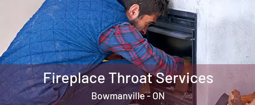 Fireplace Throat Services Bowmanville - ON