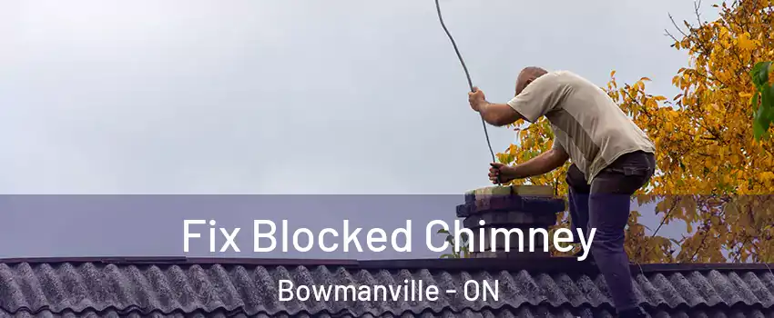 Fix Blocked Chimney Bowmanville - ON
