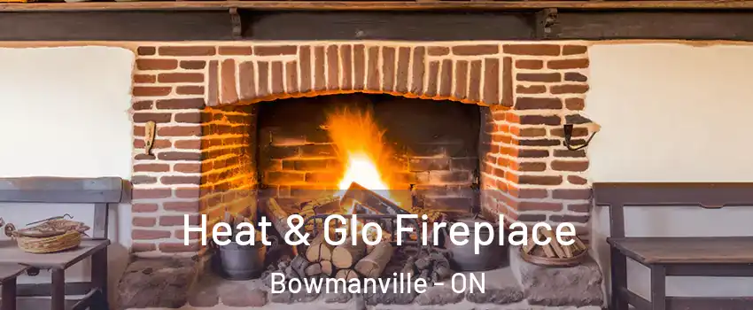Heat & Glo Fireplace Bowmanville - ON