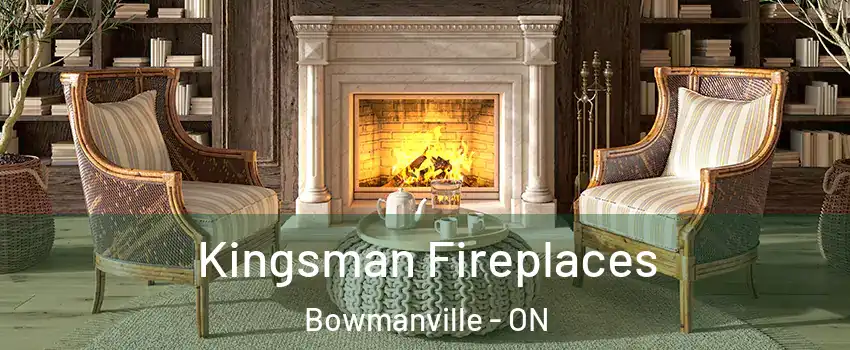 Kingsman Fireplaces Bowmanville - ON