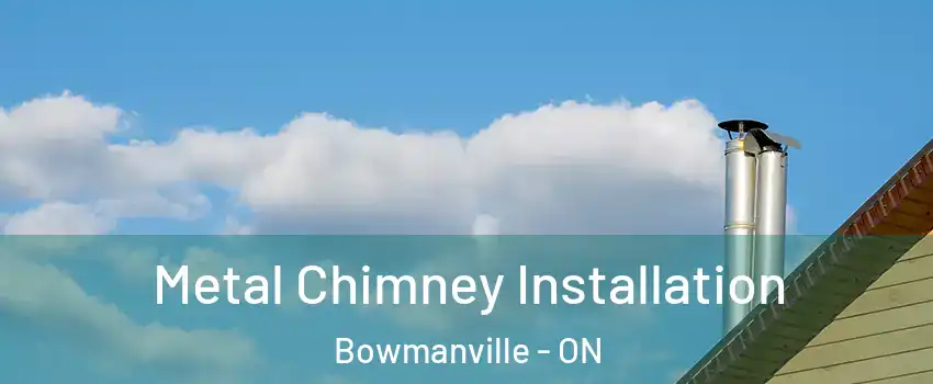 Metal Chimney Installation Bowmanville - ON