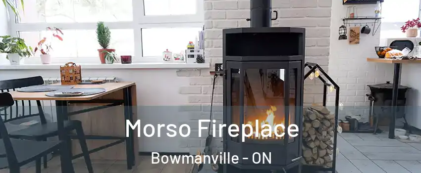 Morso Fireplace Bowmanville - ON
