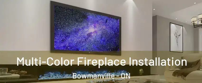 Multi-Color Fireplace Installation Bowmanville - ON
