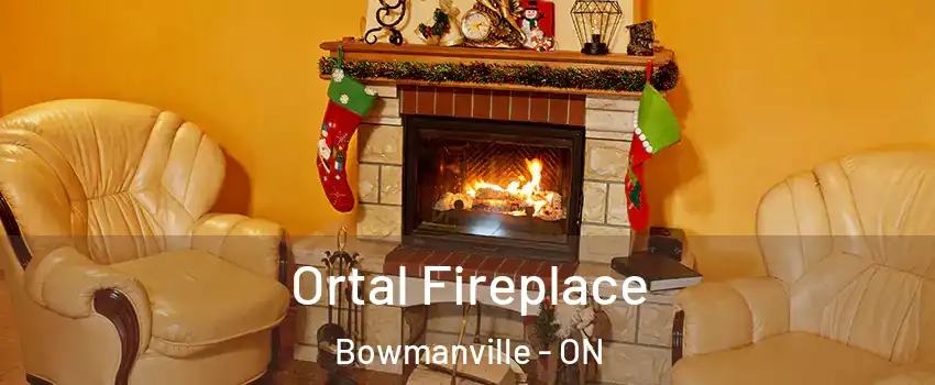 Ortal Fireplace Bowmanville - ON