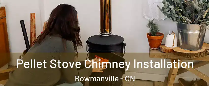 Pellet Stove Chimney Installation Bowmanville - ON