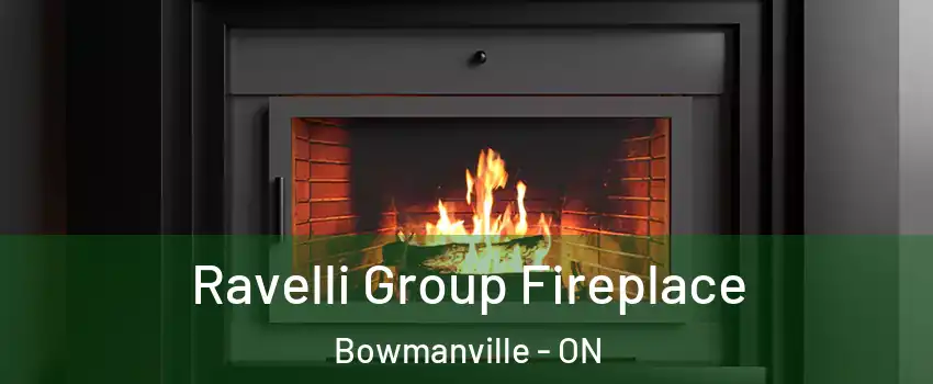 Ravelli Group Fireplace Bowmanville - ON