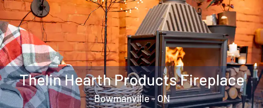 Thelin Hearth Products Fireplace Bowmanville - ON