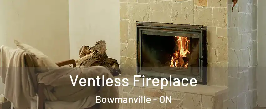 Ventless Fireplace Bowmanville - ON