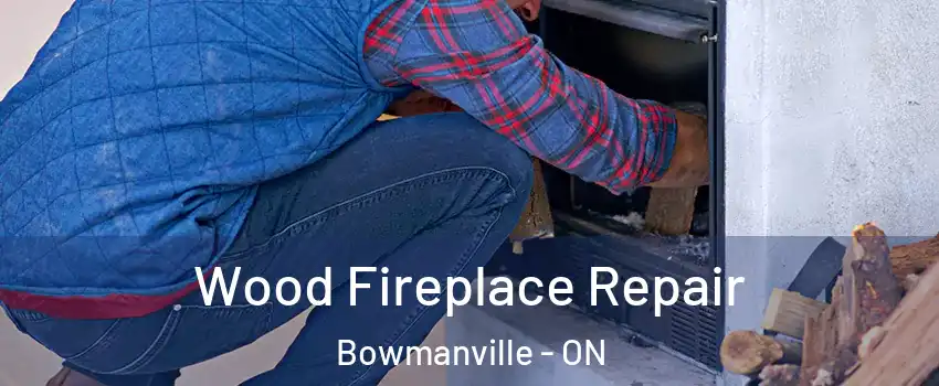 Wood Fireplace Repair Bowmanville - ON