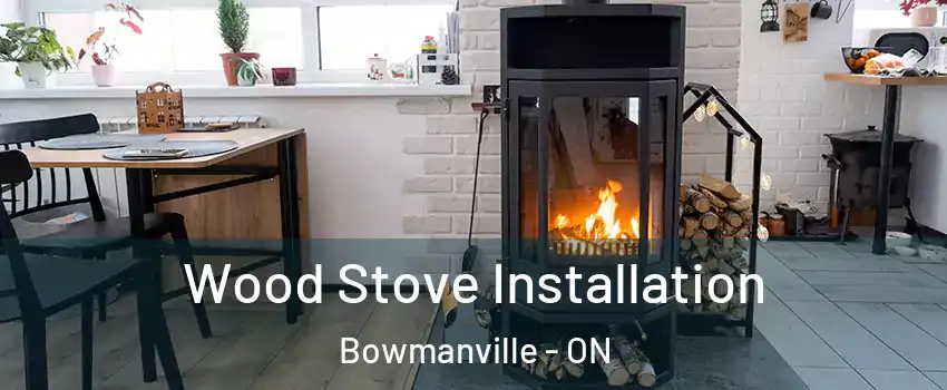 Wood Stove Installation Bowmanville - ON